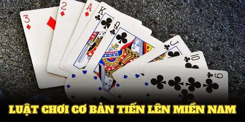 Luật chơi cơ bản tiến lên miền nam bạn nên tham khảo